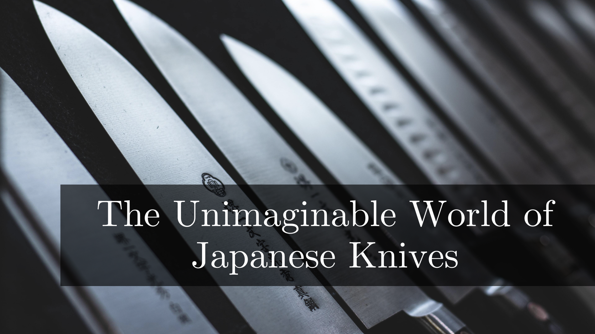 The Unimaginable World of Japanese Knives